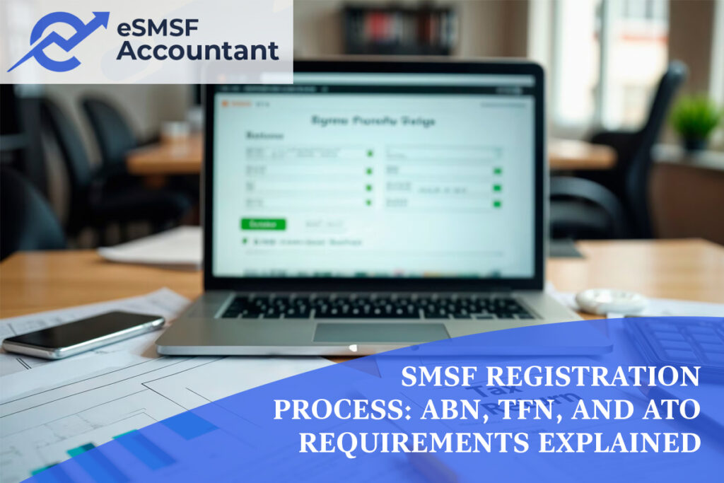 SMSF Registration Process: ABN | TFN | ATO Requirements